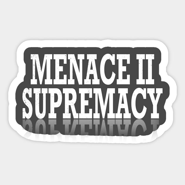 Supremacy Authority Menace Harm Trouble Protest Resist T Shirt Sticker by wonderlandtshirt